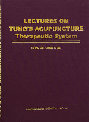 Lectures on Tung’s Acupuncture: Therapeutic System